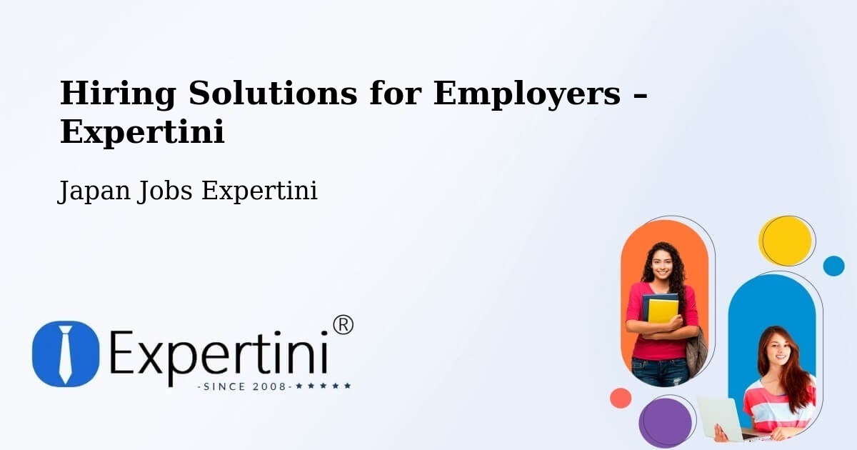 Hiring Solutions for Employers in Inuyama Shi - Inuyama Shi, Japan Jobs Expertini
